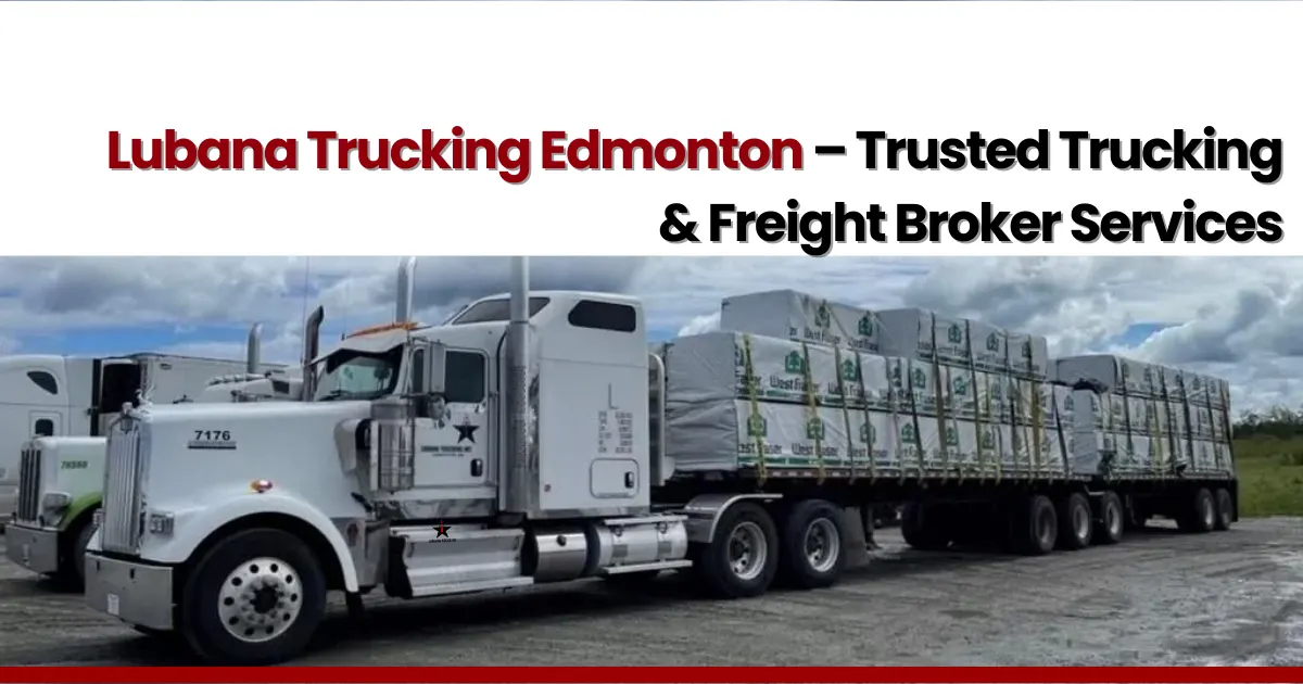 Lubana Trucking Edmonton providing reliable trucking and freight broker services in Edmonton, Alberta